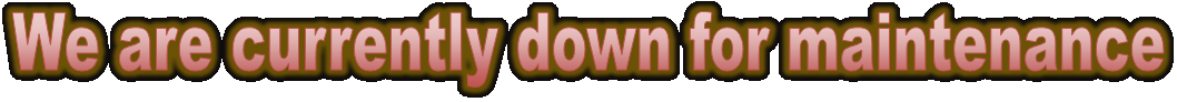 We are currently down for maintenance